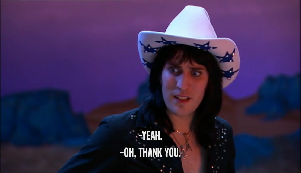 -YEAH. -OH, THANK YOU. 