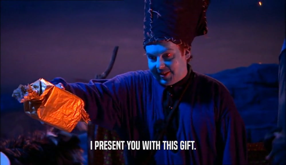 I PRESENT YOU WITH THIS GIFT.  