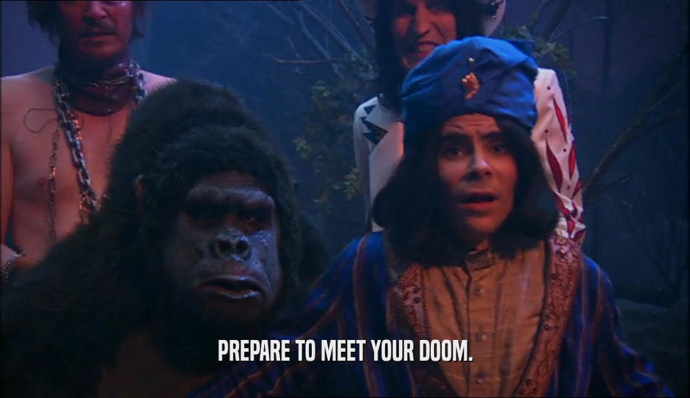 PREPARE TO MEET YOUR DOOM.  