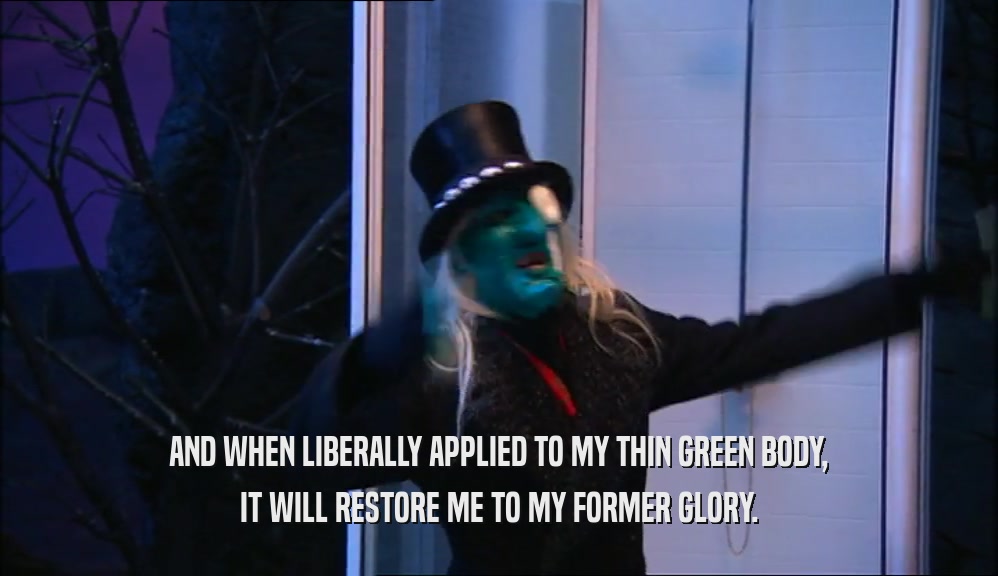 AND WHEN LIBERALLY APPLIED TO MY THIN GREEN BODY, IT WILL RESTORE ME TO MY FORMER GLORY. 