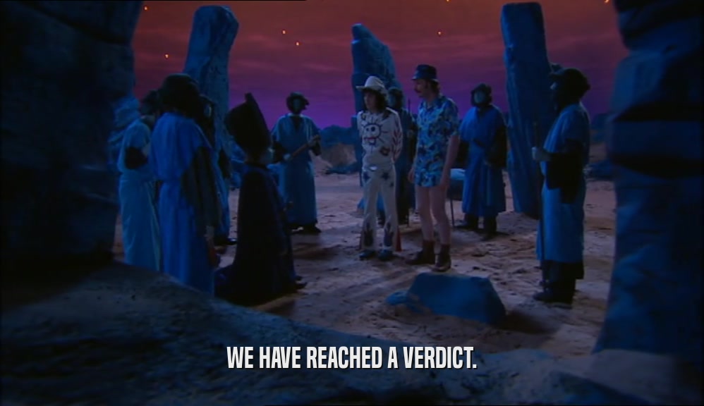 WE HAVE REACHED A VERDICT.  