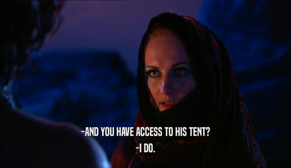 -AND YOU HAVE ACCESS TO HIS TENT? -I DO. 