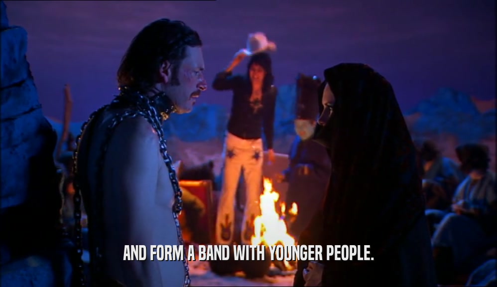 AND FORM A BAND WITH YOUNGER PEOPLE.
  