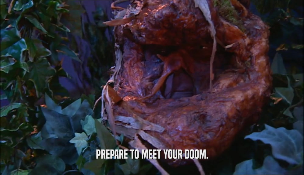 PREPARE TO MEET YOUR DOOM.  