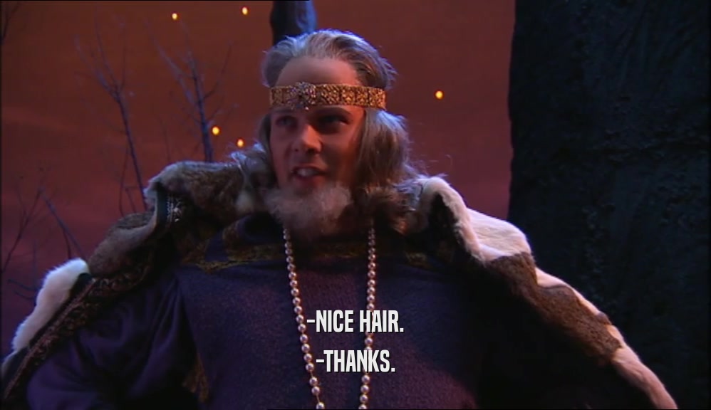 -NICE HAIR. -THANKS. 