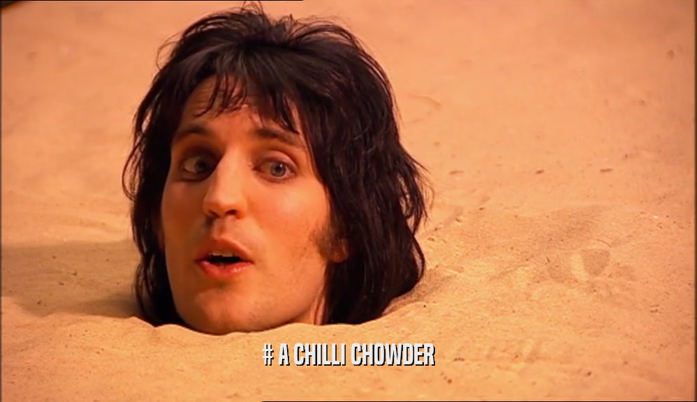 # A CHILLI CHOWDER  