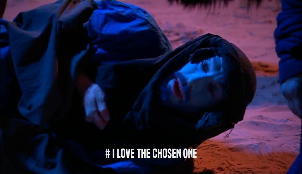 # I LOVE THE CHOSEN ONE  