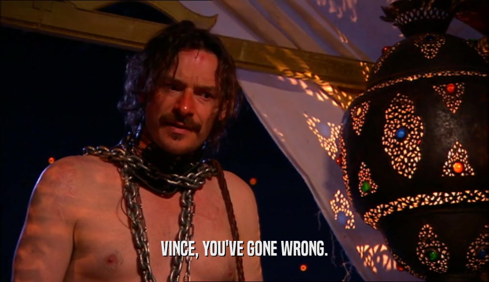 VINCE, YOU'VE GONE WRONG.  