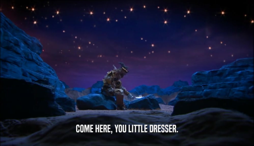 COME HERE, YOU LITTLE DRESSER.  