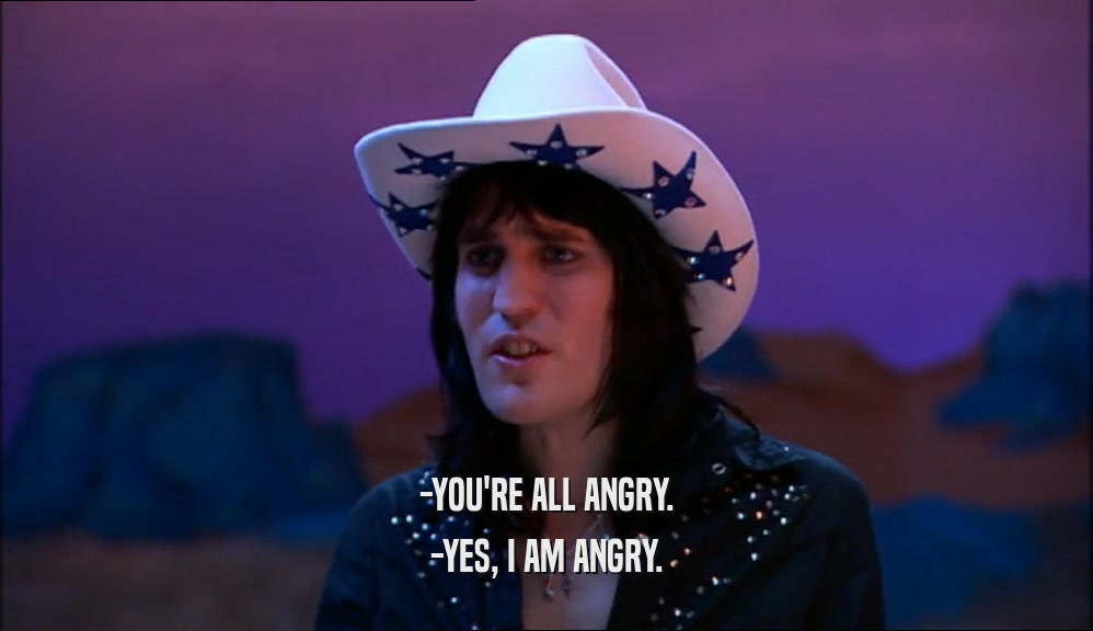 -YOU'RE ALL ANGRY. -YES, I AM ANGRY. 
