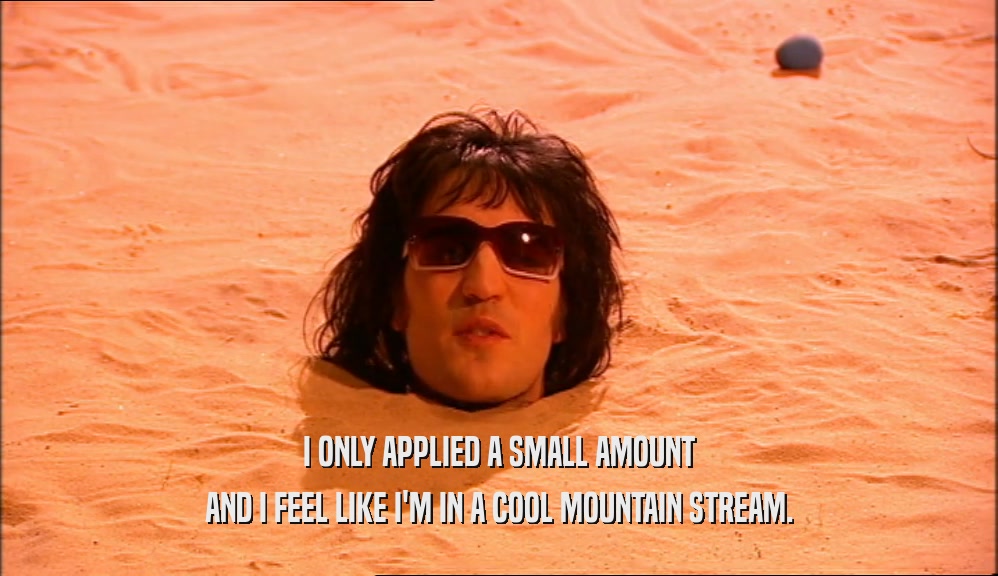I ONLY APPLIED A SMALL AMOUNT AND I FEEL LIKE I'M IN A COOL MOUNTAIN STREAM. 