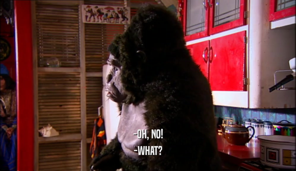 -OH, NO! -WHAT? 