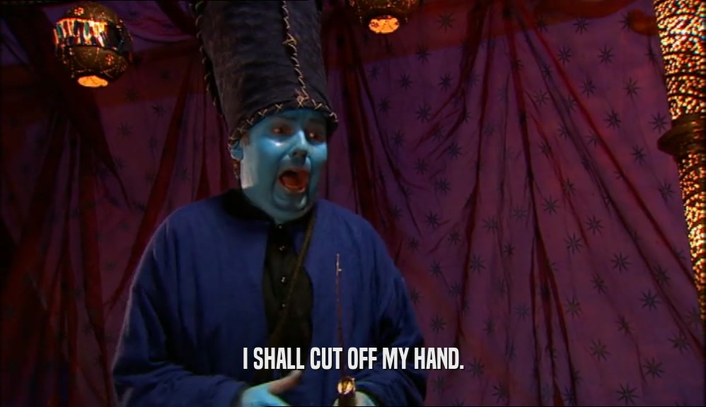 I SHALL CUT OFF MY HAND.  