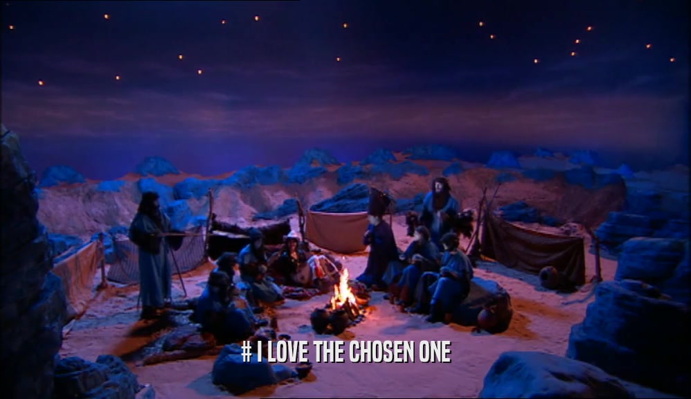 # I LOVE THE CHOSEN ONE  