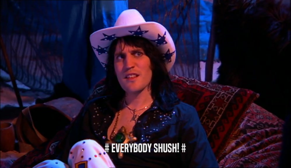 # EVERYBODY SHUSH! #  