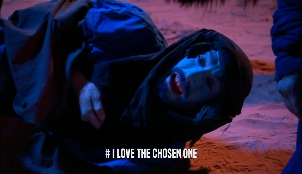 # I LOVE THE CHOSEN ONE  