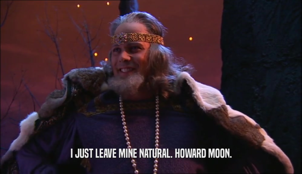 I JUST LEAVE MINE NATURAL. HOWARD MOON.  