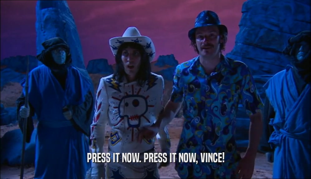 PRESS IT NOW. PRESS IT NOW, VINCE!  