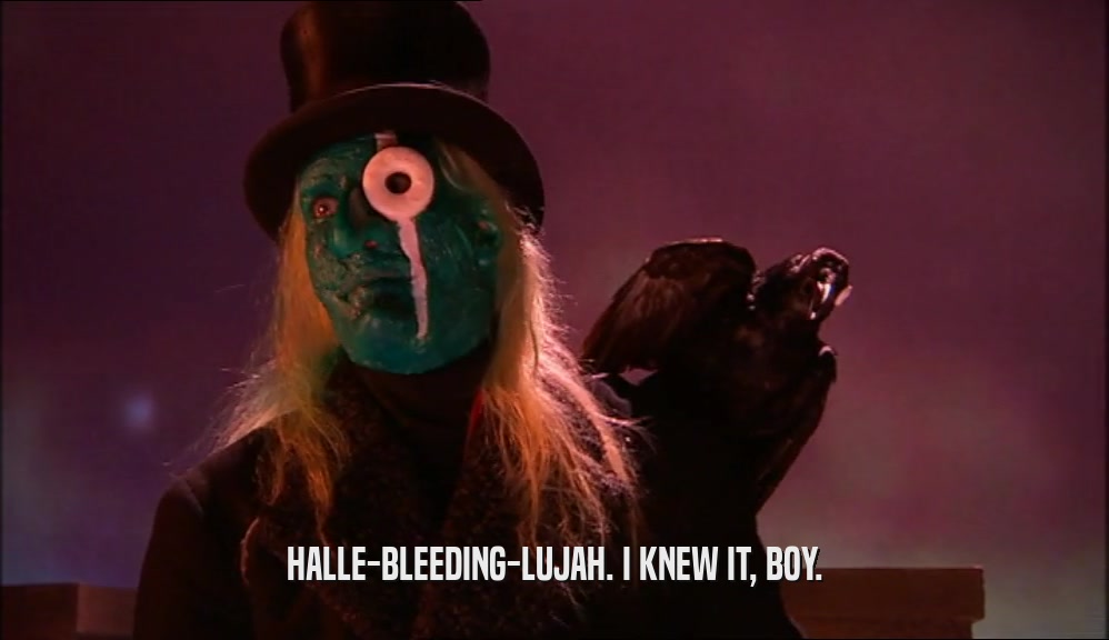 HALLE-BLEEDING-LUJAH. I KNEW IT, BOY.  