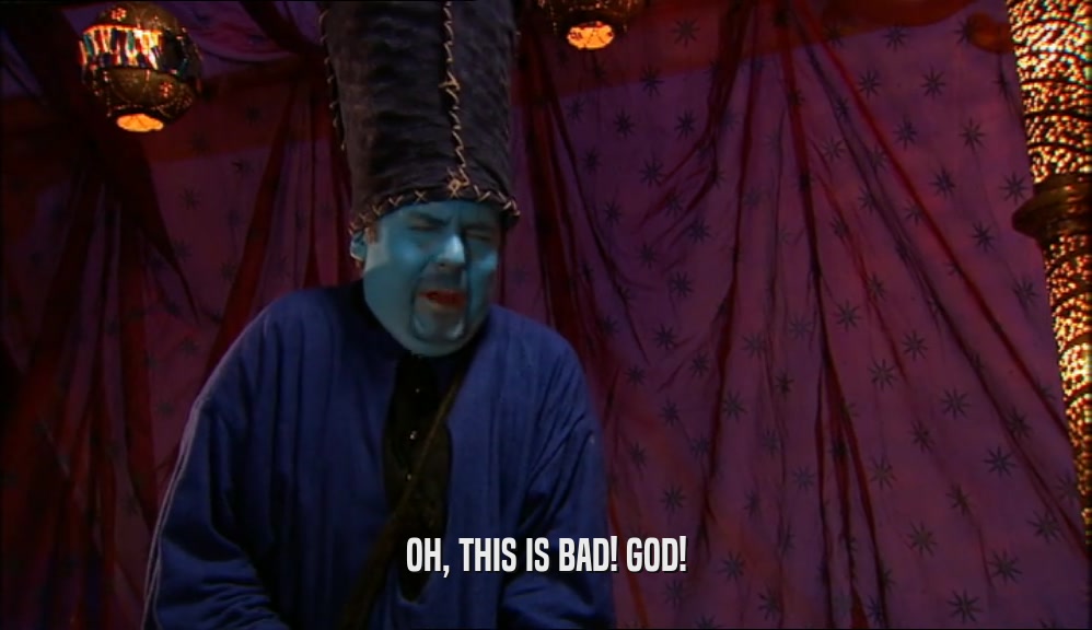 OH, THIS IS BAD! GOD!  