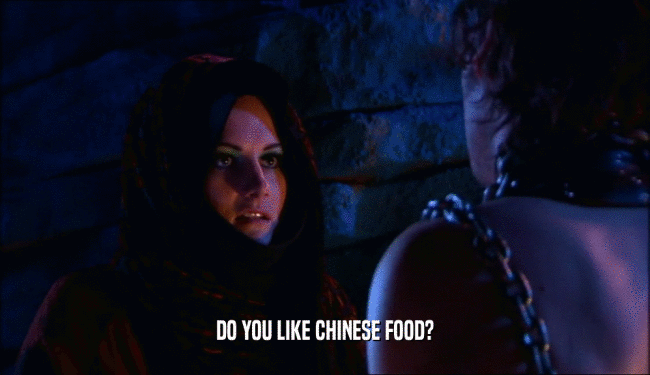 DO YOU LIKE CHINESE FOOD?  