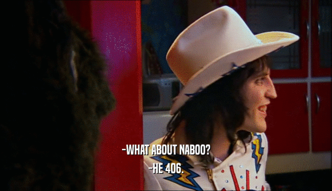 -WHAT ABOUT NABOO?
 -HE 406.
 