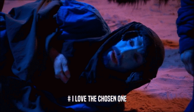 # I LOVE THE CHOSEN ONE  