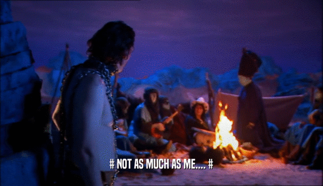 # NOT AS MUCH AS ME.... #  
