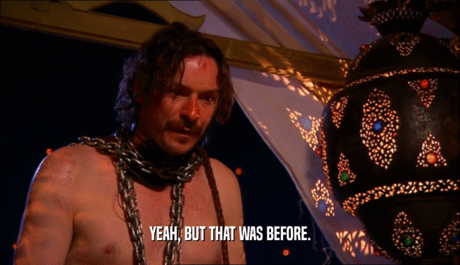 YEAH, BUT THAT WAS BEFORE.  