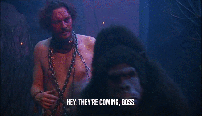 HEY, THEY'RE COMING, BOSS.  