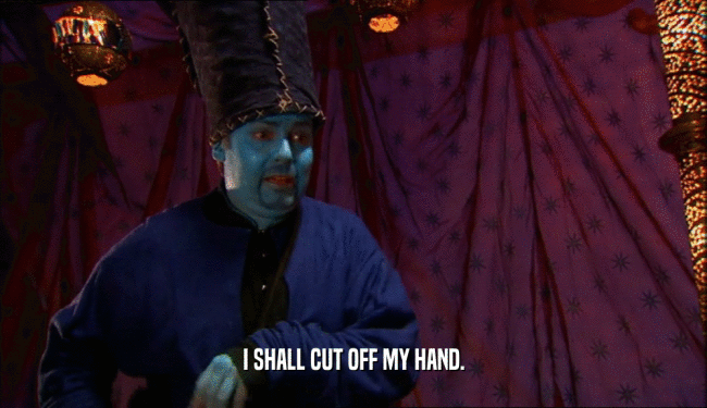 I SHALL CUT OFF MY HAND.  