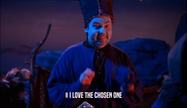 # I LOVE THE CHOSEN ONE  