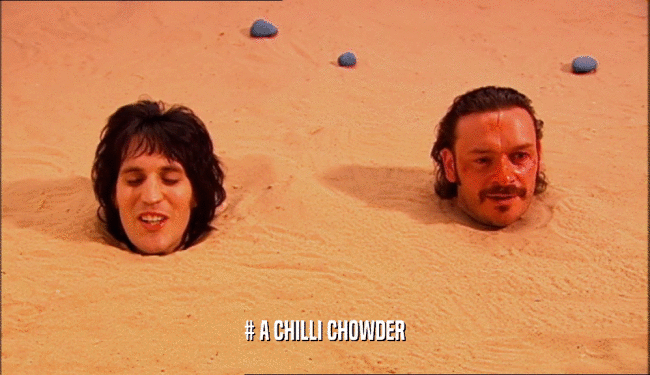# A CHILLI CHOWDER  