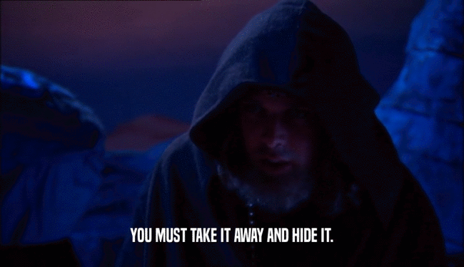 YOU MUST TAKE IT AWAY AND HIDE IT.  