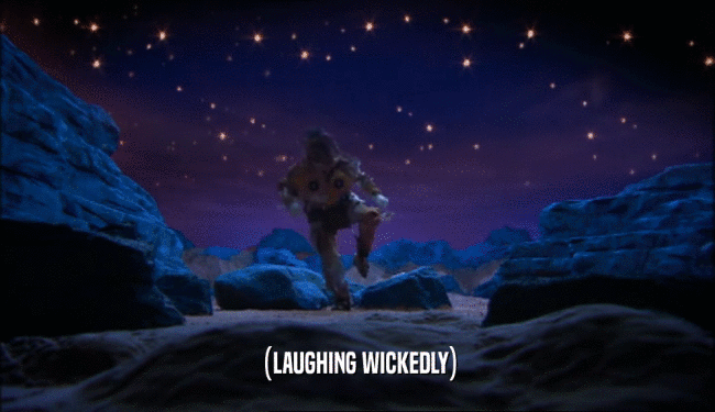 (LAUGHING WICKEDLY)  