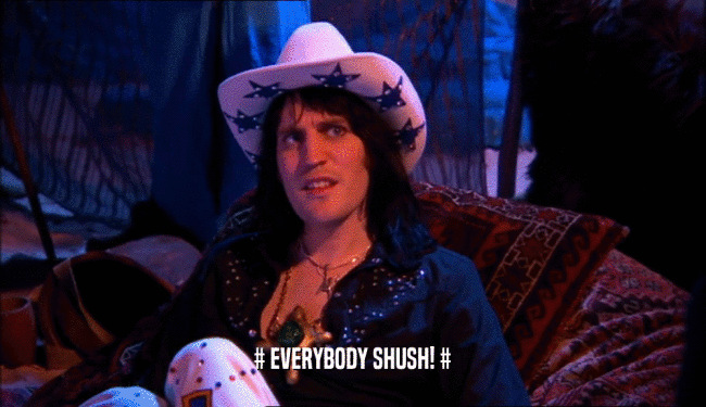 # EVERYBODY SHUSH! #  