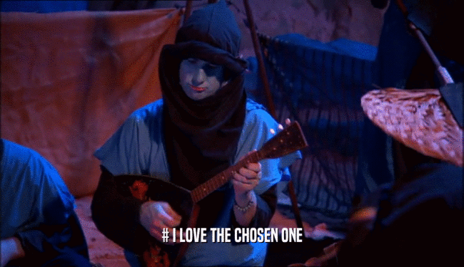 # I LOVE THE CHOSEN ONE  