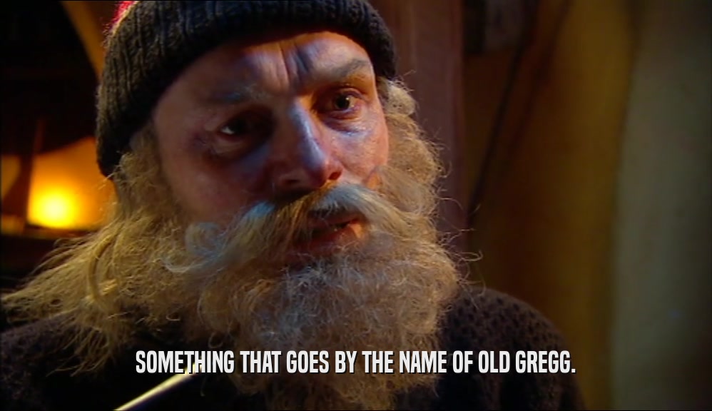 SOMETHING THAT GOES BY THE NAME OF OLD GREGG.  