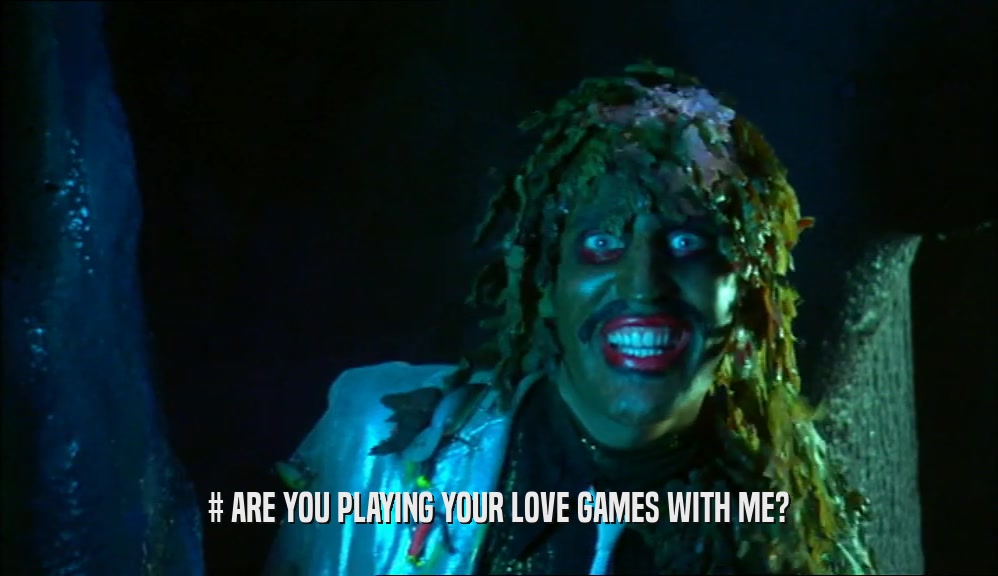 # ARE YOU PLAYING YOUR LOVE GAMES WITH ME?  