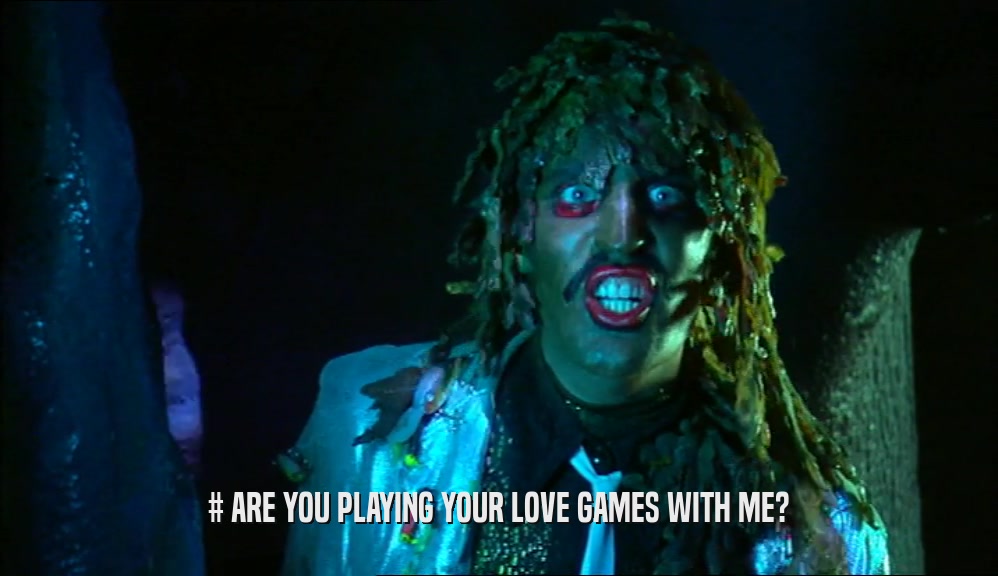# ARE YOU PLAYING YOUR LOVE GAMES WITH ME?
  