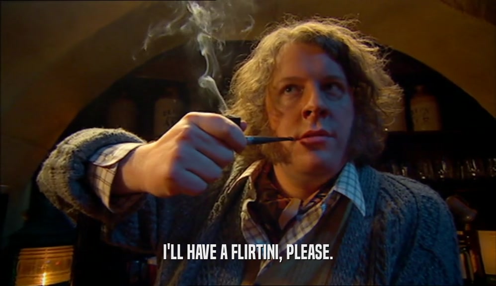 I'LL HAVE A FLIRTINI, PLEASE.  