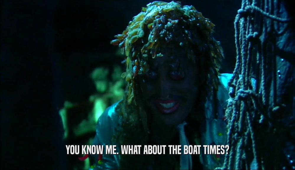 YOU KNOW ME. WHAT ABOUT THE BOAT TIMES?  