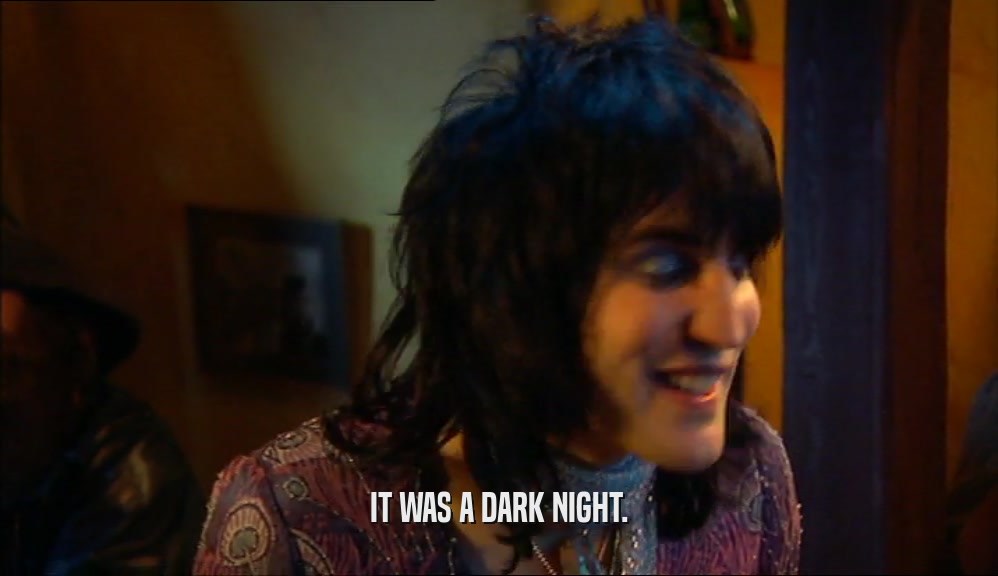 IT WAS A DARK NIGHT.  