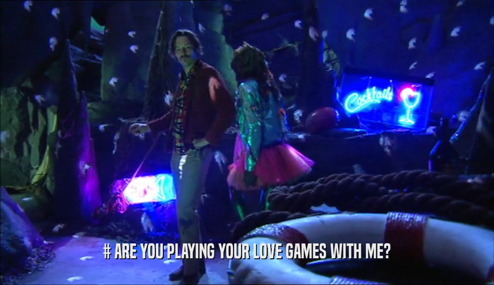 # ARE YOU PLAYING YOUR LOVE GAMES WITH ME?  