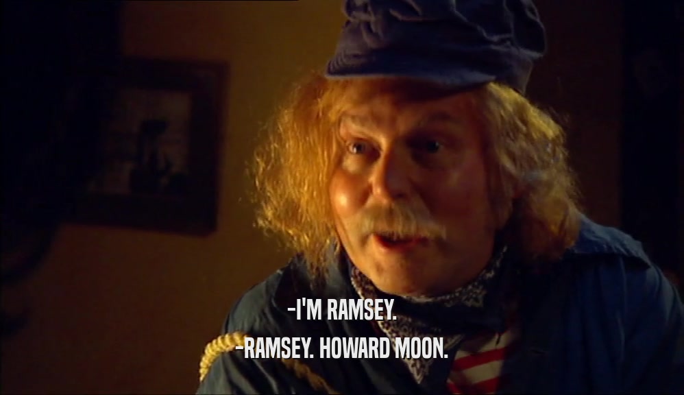 -I'M RAMSEY. -RAMSEY. HOWARD MOON. 