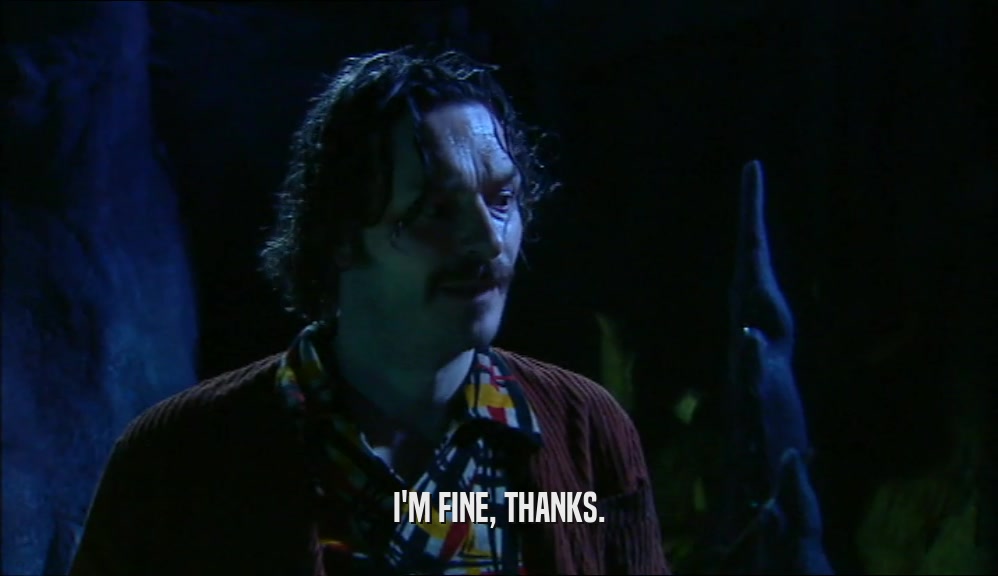 I'M FINE, THANKS.  