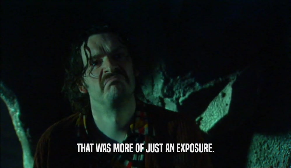 THAT WAS MORE OF JUST AN EXPOSURE.  