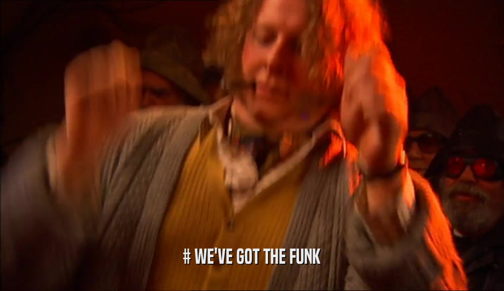 # WE'VE GOT THE FUNK  