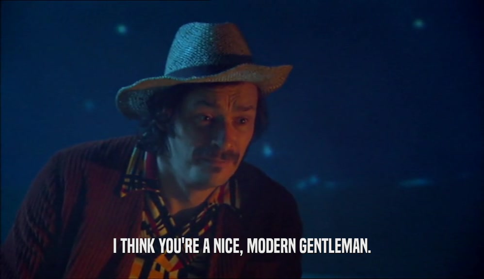 I THINK YOU'RE A NICE, MODERN GENTLEMAN.  