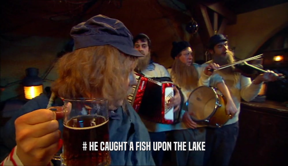 # HE CAUGHT A FISH UPON THE LAKE  